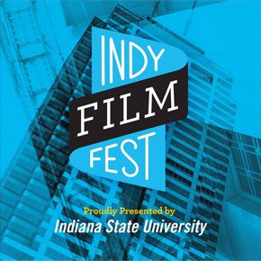 Support The Arts In Indiana: Indy Film Fest, April 26 – May 6, 2018